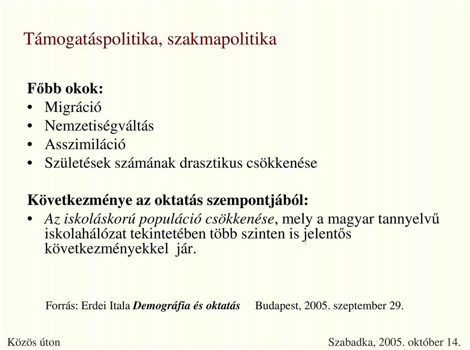 iskoláskorú populáció csökkenése, mely a magyar tannyelvű iskolahálózat tekintetében több