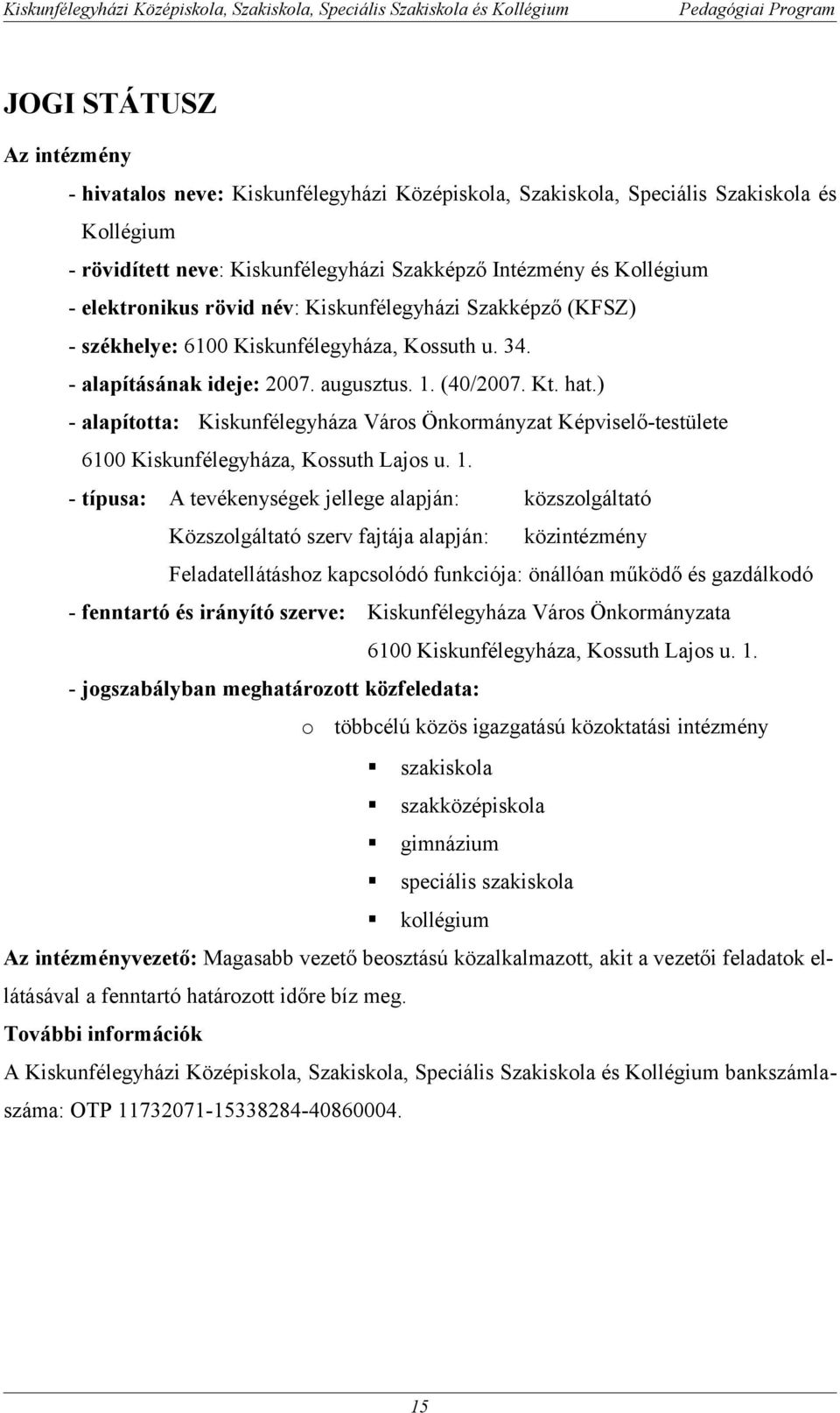 ) - alapította: Kiskunfélegyháza Város Önkormányzat Képviselő-testülete 6100 Kiskunfélegyháza, Kossuth Lajos u. 1.