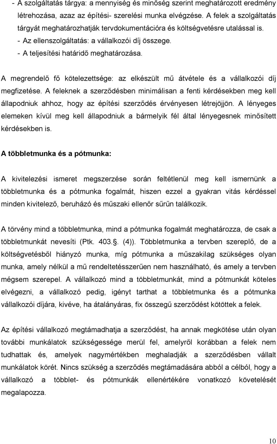 A megrendelő fő kötelezettsége: az elkészült mű átvétele és a vállalkozói díj megfizetése.