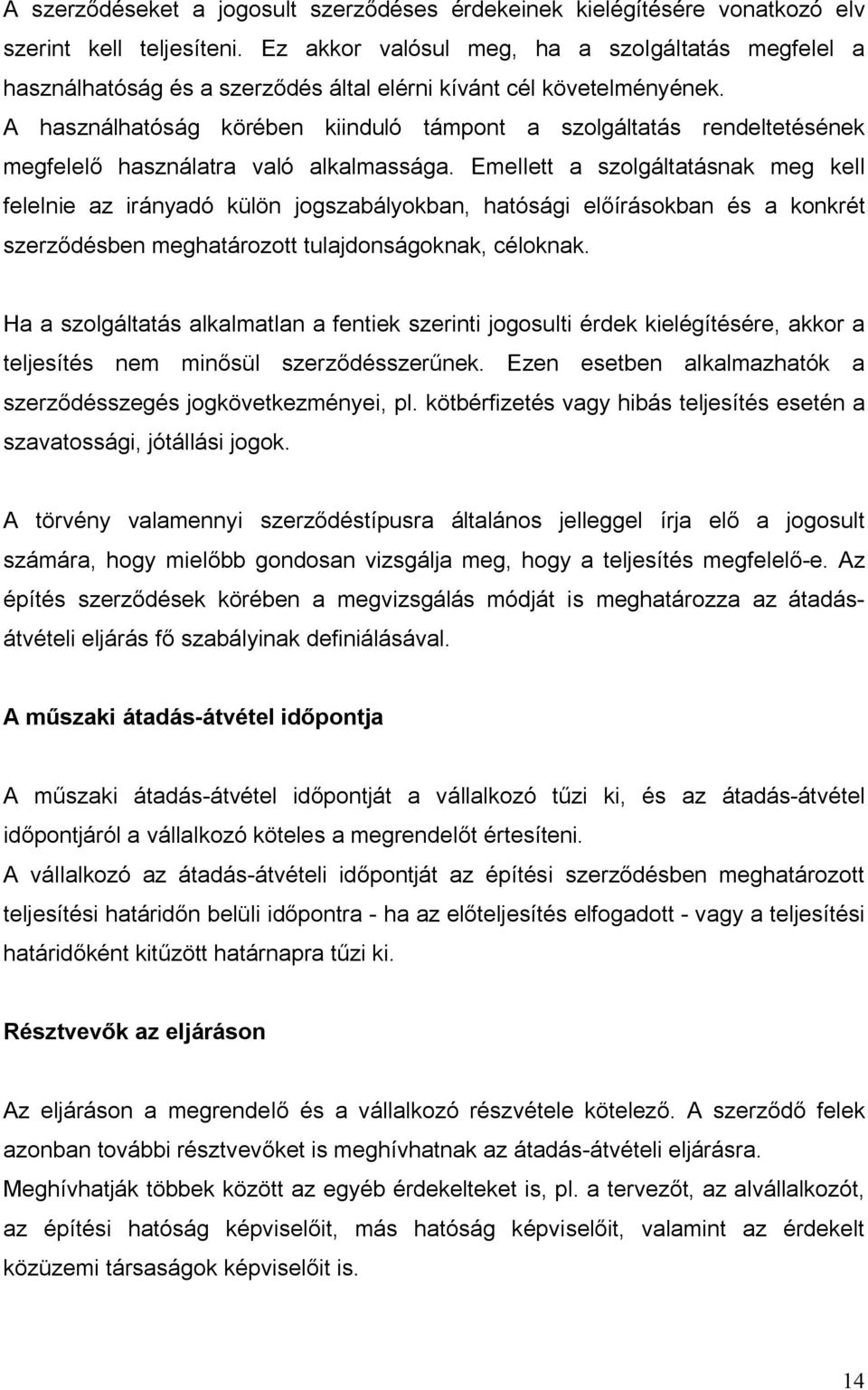 A használhatóság körében kiinduló támpont a szolgáltatás rendeltetésének megfelelő használatra való alkalmassága.