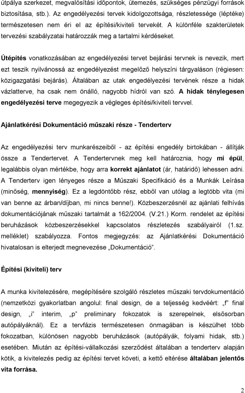 A különféle szakterületek tervezési szabályzatai határozzák meg a tartalmi kérdéseket.