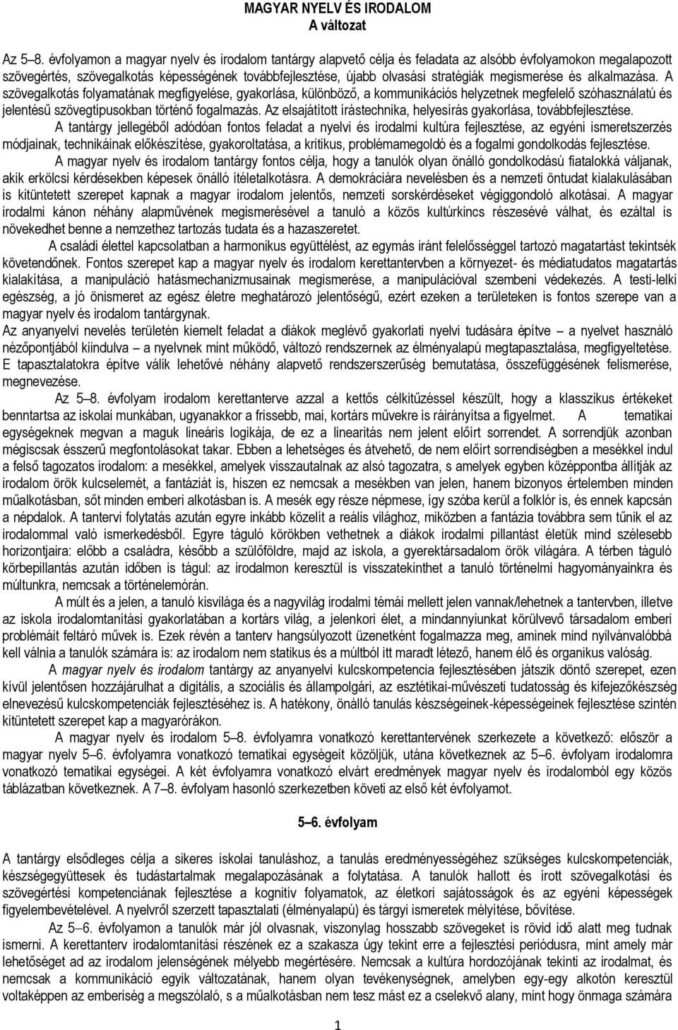 megismerése és alkalmazása. A szövegalkotás folyamatának megfigyelése, gyakorlása, különböző, a kommunikációs helyzetnek megfelelő szóhasználatú és jelentésű szövegtípusokban történő fogalmazás.