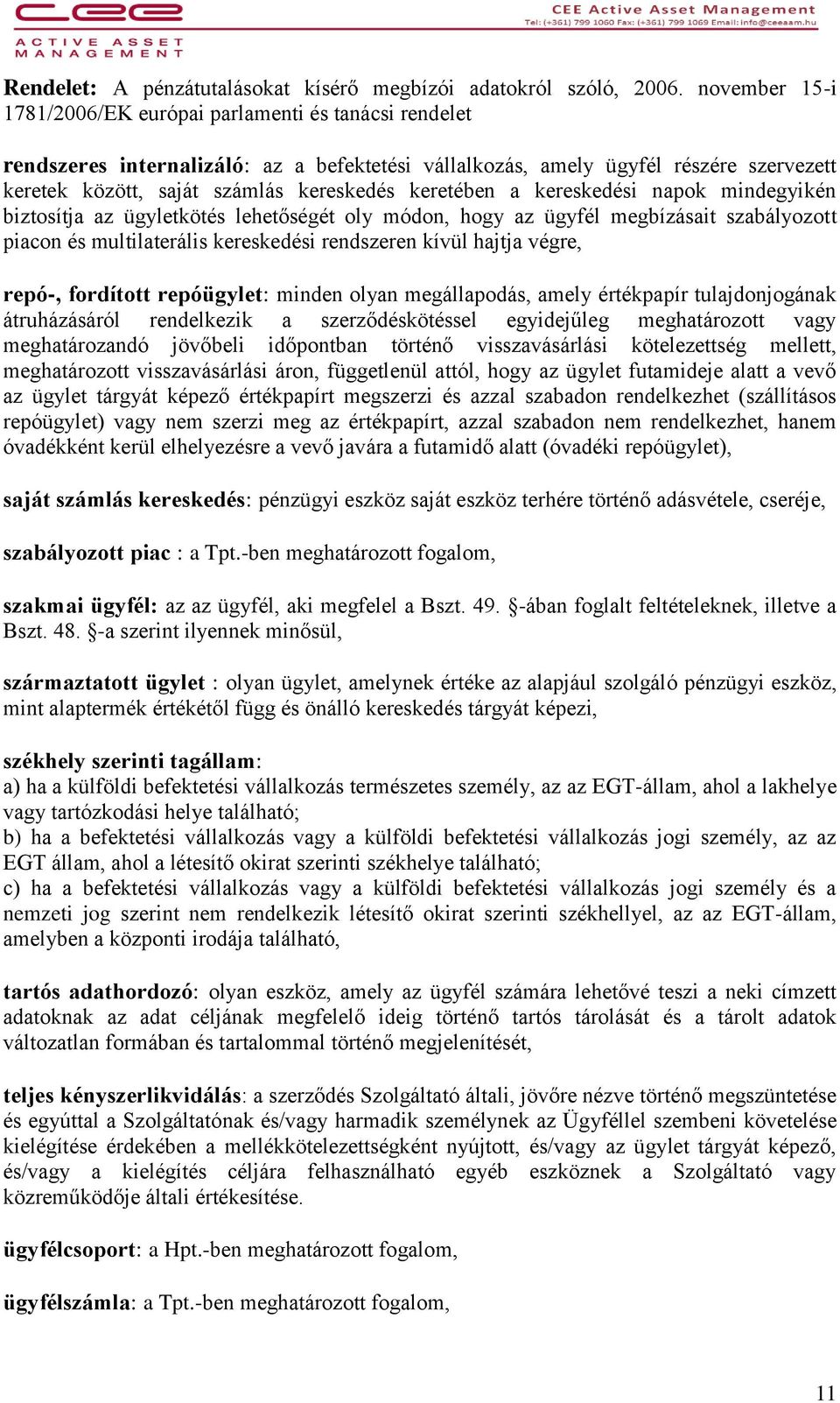 keretében a kereskedési napok mindegyikén biztosítja az ügyletkötés lehetőségét oly módon, hogy az ügyfél megbízásait szabályozott piacon és multilaterális kereskedési rendszeren kívül hajtja végre,