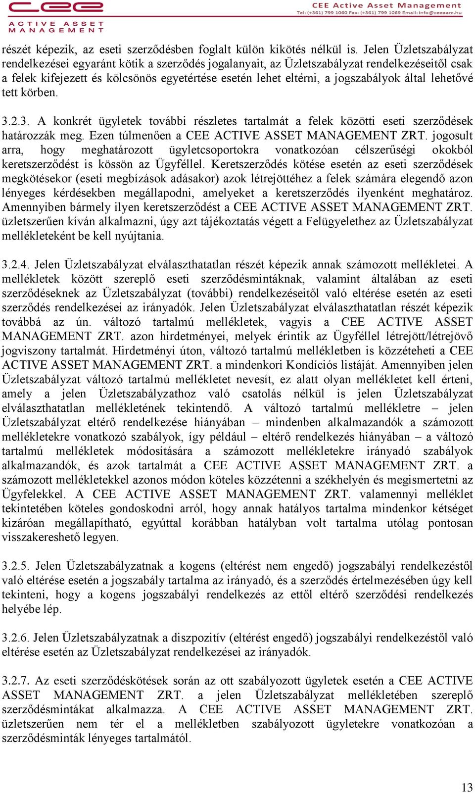 által lehetővé tett körben. 3.2.3. A konkrét ügyletek további részletes tartalmát a felek közötti eseti szerződések határozzák meg. Ezen túlmenően a CEE ACTIVE ASSET MANAGEMENT ZRT.