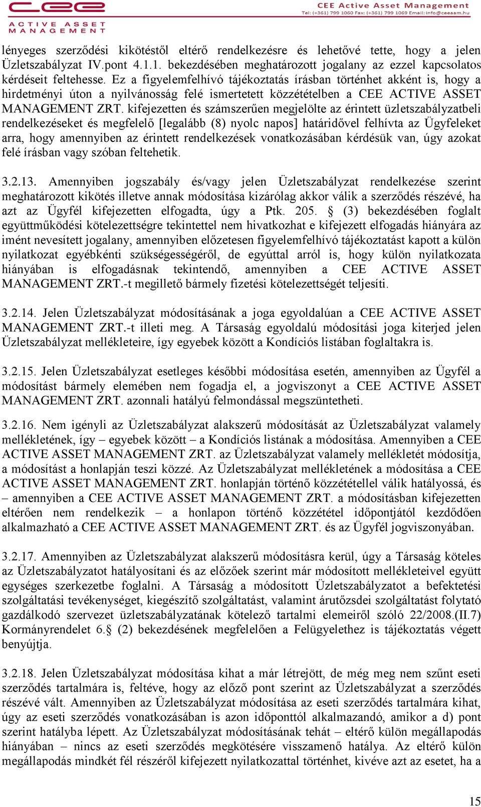 kifejezetten és számszerűen megjelölte az érintett üzletszabályzatbeli rendelkezéseket és megfelelő [legalább (8) nyolc napos] határidővel felhívta az Ügyfeleket arra, hogy amennyiben az érintett