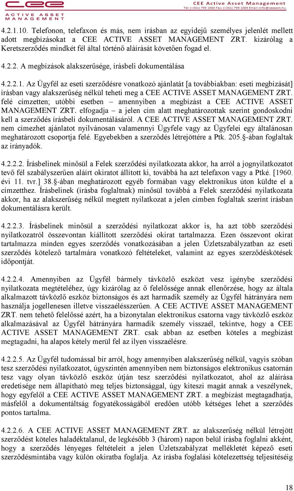 Az Ügyfél az eseti szerződésre vonatkozó ajánlatát [a továbbiakban: eseti megbízását] írásban vagy alakszerűség nélkül teheti meg a CEE ACTIVE ASSET MANAGEMENT ZRT.