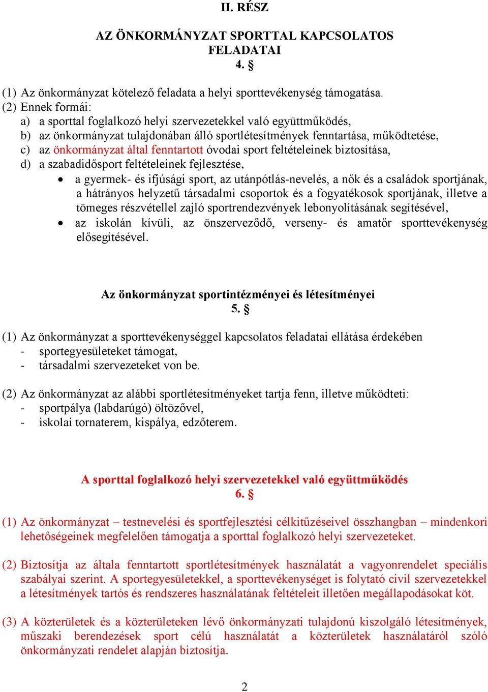 fenntartott óvodai sport feltételeinek biztosítása, d) a szabadidősport feltételeinek fejlesztése, a gyermek- és ifjúsági sport, az utánpótlás-nevelés, a nők és a családok sportjának, a hátrányos