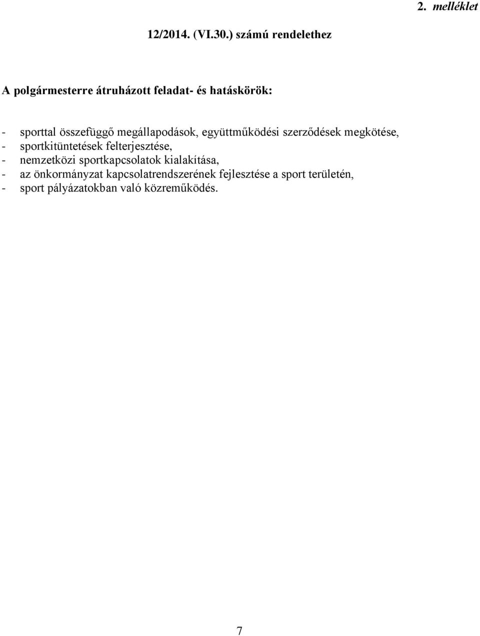 összefüggő megállapodások, együttműködési szerződések megkötése, - sportkitüntetések