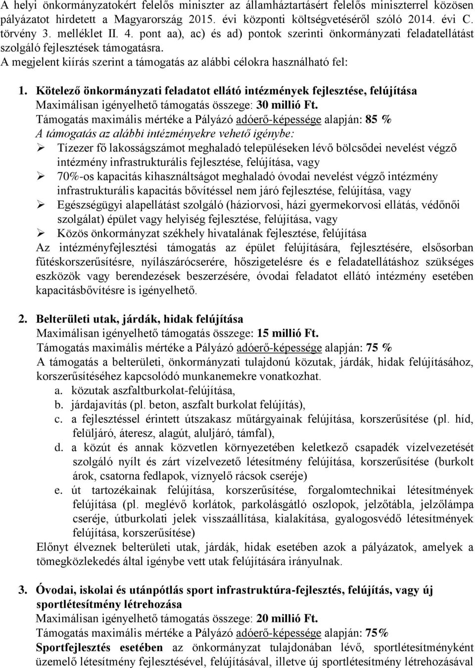 Kötelező önkormányzati feladatot ellátó intézmények fejlesztése, felújítása Maximálisan igényelhető támogatás összege: 30 millió Ft.