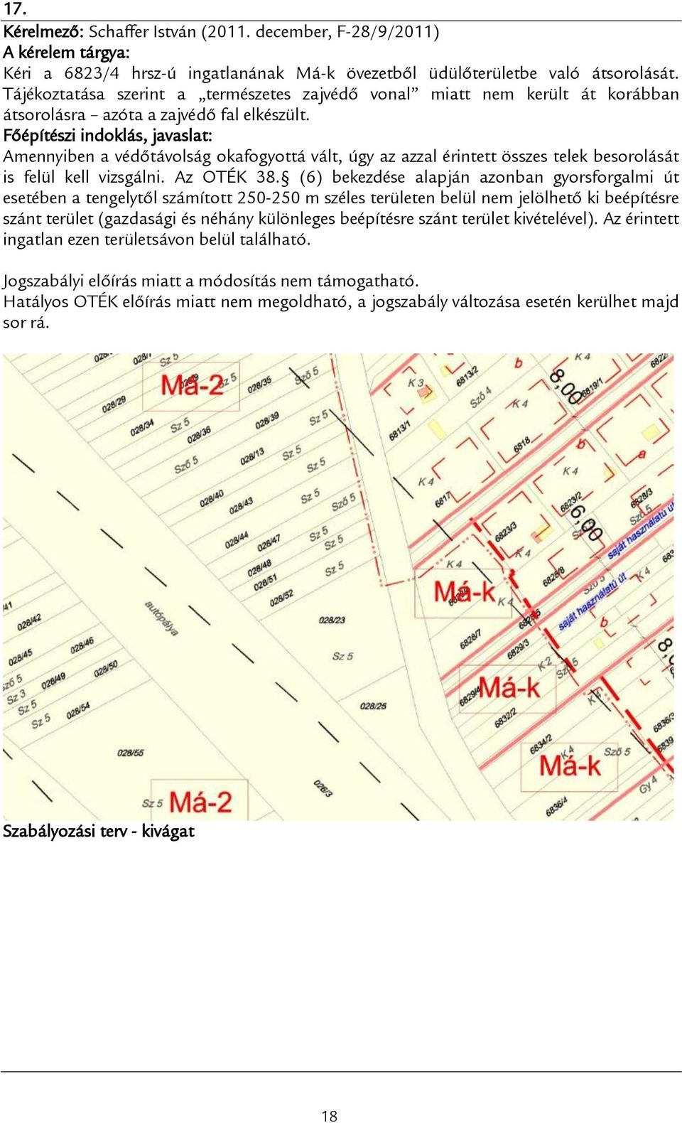 Amennyiben a védőtávolság okafogyottá vált, úgy az azzal érintett összes telek besorolását is felül kell vizsgálni. Az OTÉK 38.