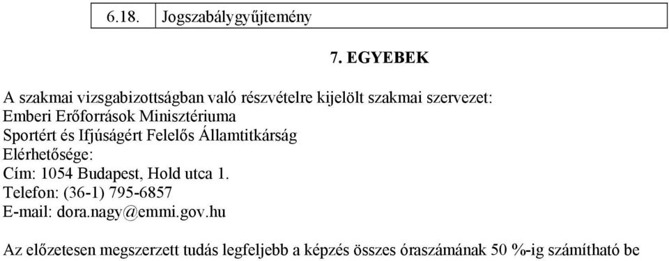 Erőforrások Minisztériuma Sportért és Ifjúságért Felelős Államtitkárság Elérhetősége: Cím: 1054