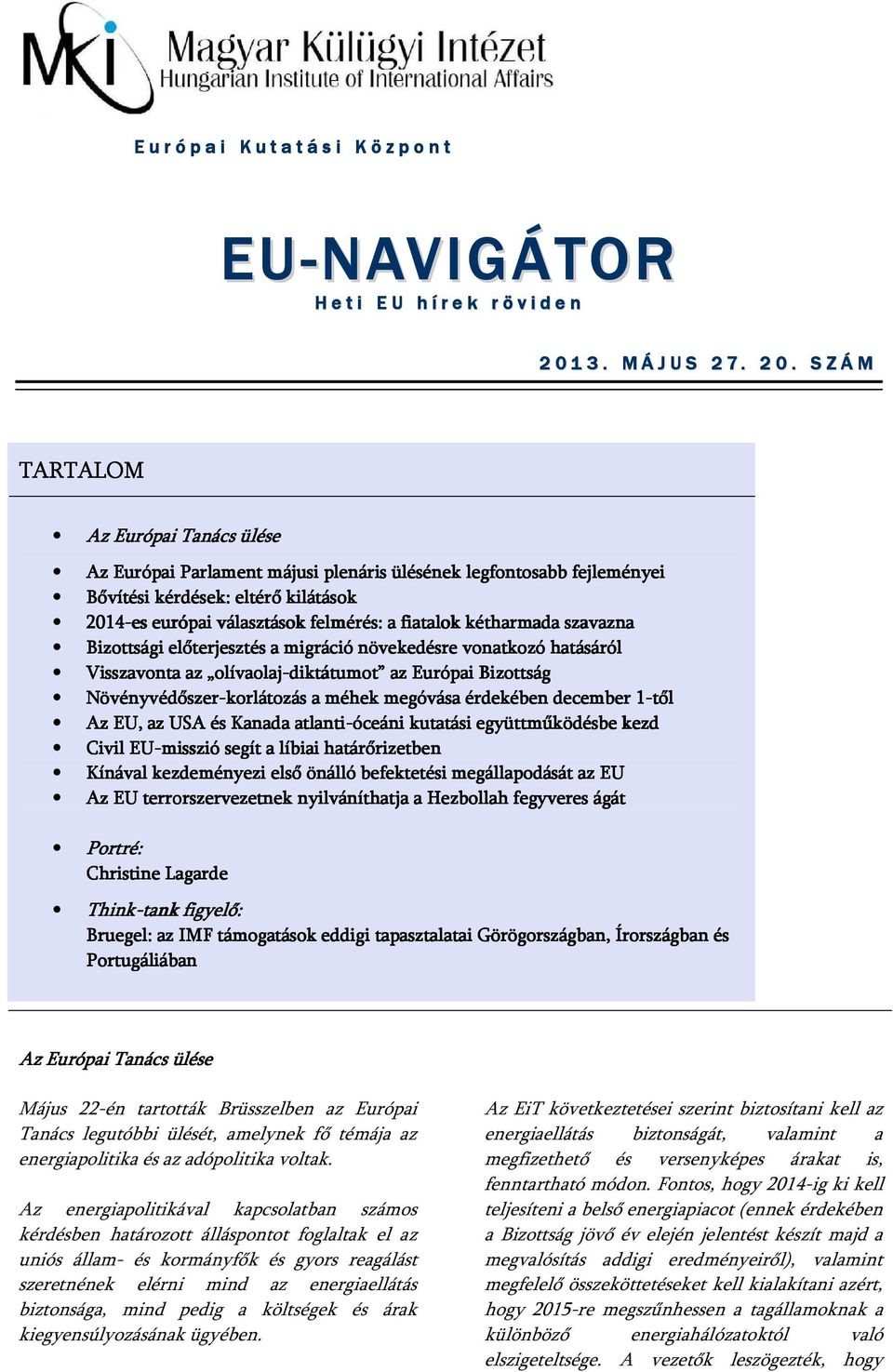 Növényvédőszer-korlátozás a méhek megóvása érdekében december 1-től1 Az EU, az USA és Kanada atlanti-óceáni kutatási együttműködésbe kezd Civil EU-misszió segít a líbiai határőrizetben Kínával