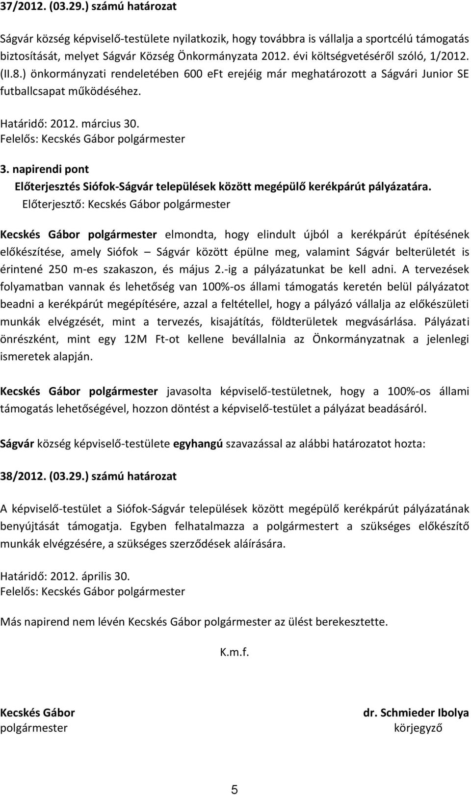 napirendi pont Előterjesztés Siófok-Ságvár települések között megépülő kerékpárút pályázatára.