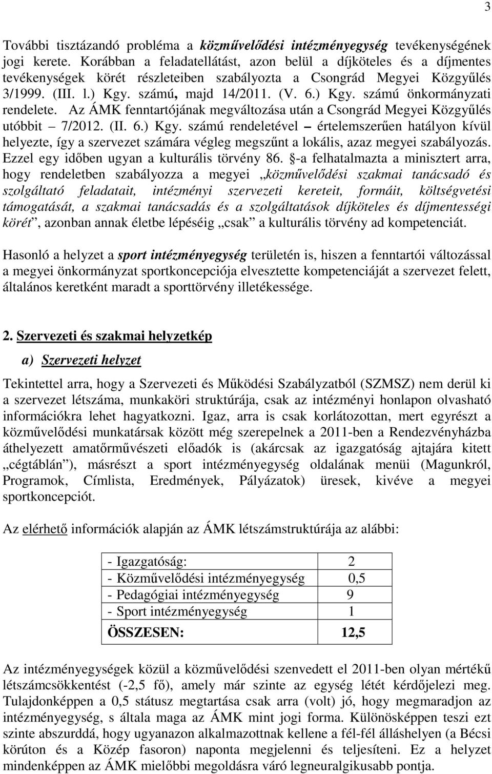 Az ÁMK fenntartójának megváltozása után a Csongrád Megyei Közgyűlés utóbbit 7/2012. (II. 6.) Kgy.
