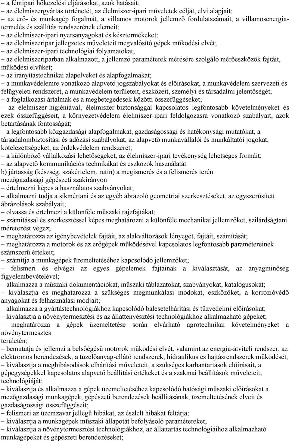 elvét; az élelmiszer-ipari technológiai folyamatokat; az élelmiszeriparban alkalmazott, a jellemző paraméterek mérésére szolgáló mérőeszközök fajtáit, működési elvüket; az irányítástechnikai