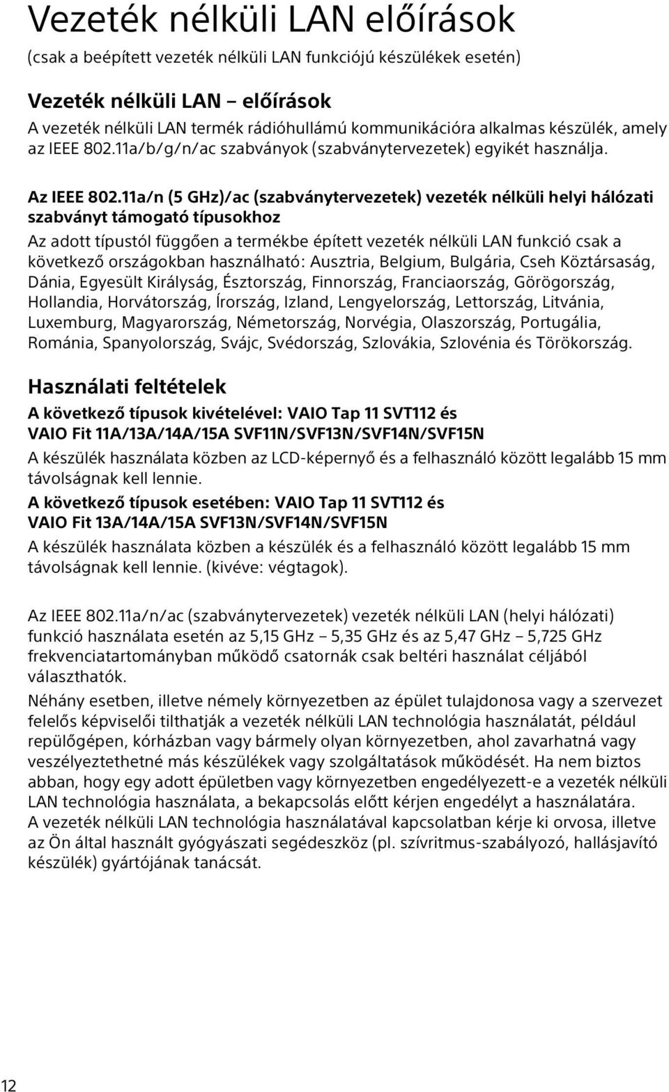 11a/n (5 GHz)/ac (szabványtervezetek) vezeték nélküli helyi hálózati szabványt támogató típusokhoz Az adott típustól függően a termékbe épített vezeték nélküli LAN funkció csak a következő