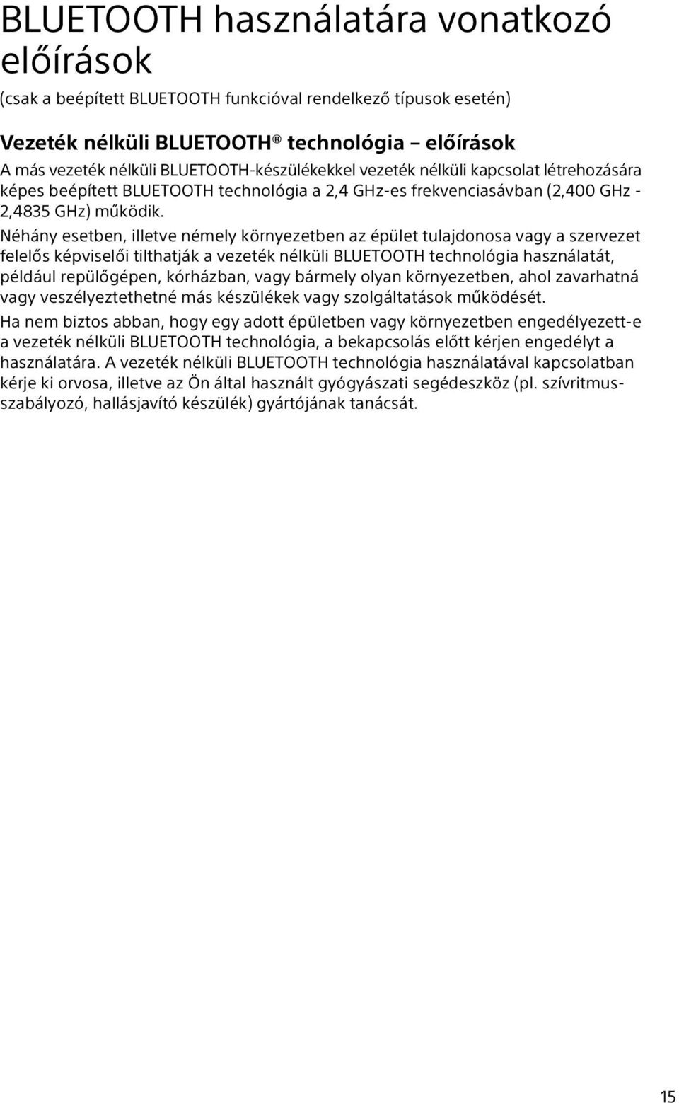 Néhány esetben, illetve némely környezetben az épület tulajdonosa vagy a szervezet felelős képviselői tilthatják a vezeték nélküli BLUETOOTH technológia használatát, például repülőgépen, kórházban,