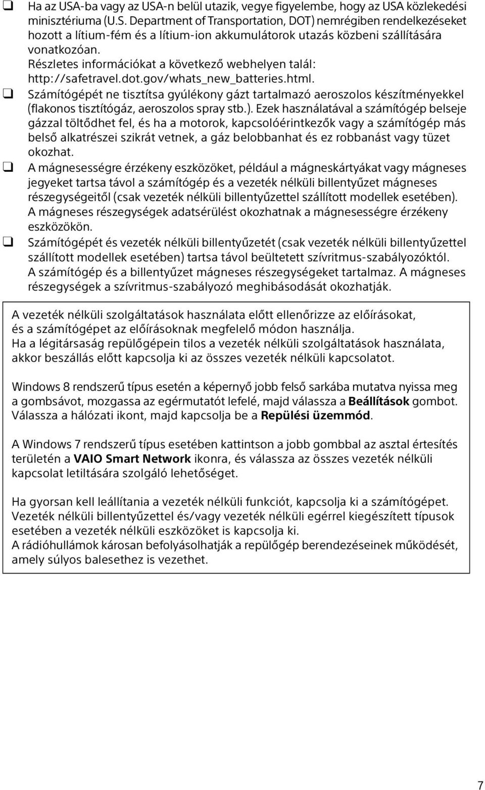 Számítógépét ne tisztítsa gyúlékony gázt tartalmazó aeroszolos készítményekkel (flakonos tisztítógáz, aeroszolos spray stb.).