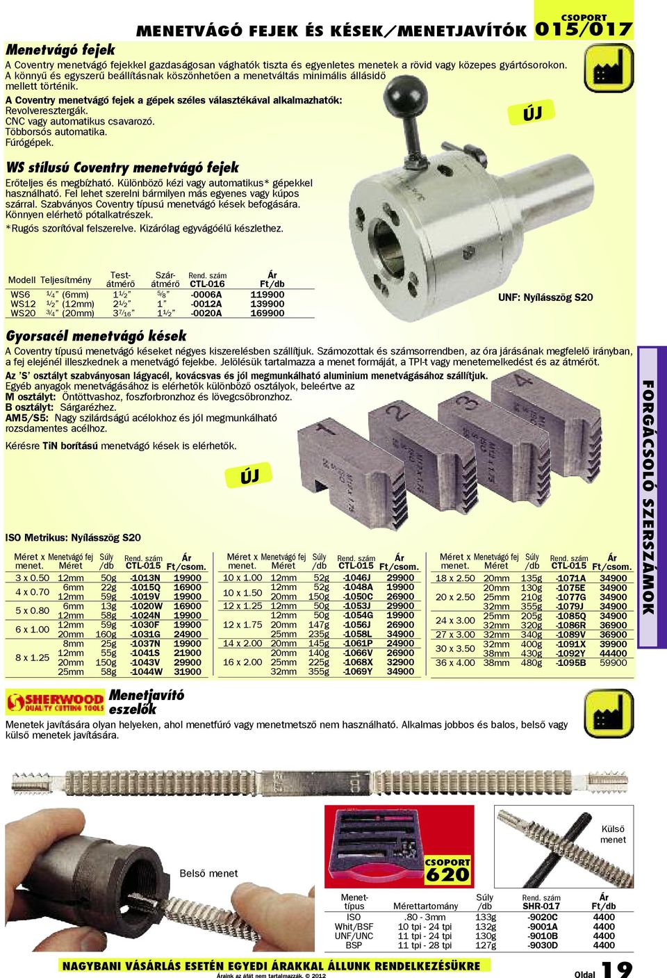 CNC vagy automatikus csavarozó. Többorsós automatika. Fúrógépek. WS stílusú Coventry menetvágó fejek Erőteljes és megbízható. Különböző kézi vagy automatikus* gépekkel használható.