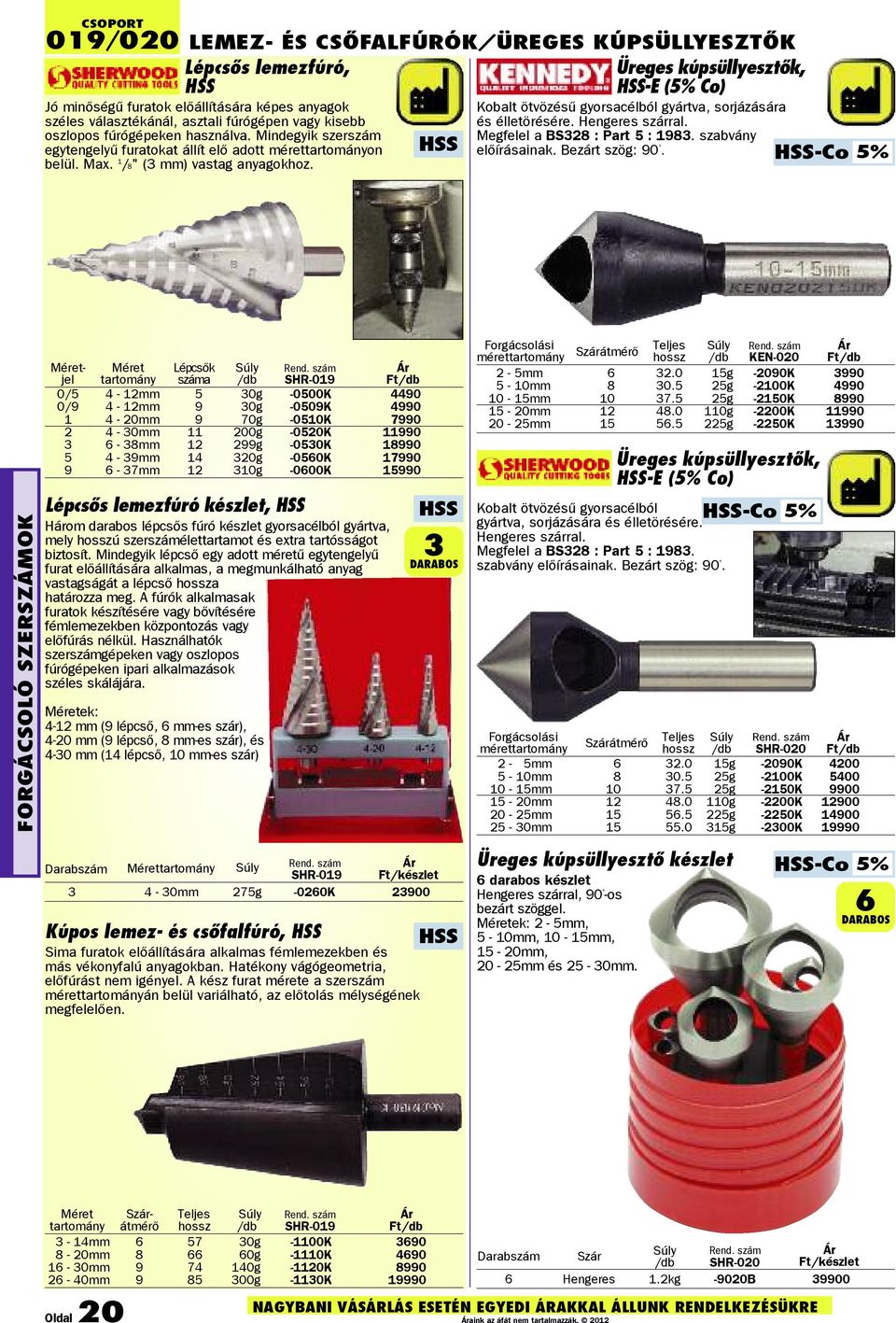 Mindegyik szerszám egytengelyű furatokat állít elõ adott mérettartományon belül. Max. 1 /8" (3 mm) vastag anyagokhoz. Megfelel a BS328 : Part 5 : 1983. szabvány előírásainak. Bezárt szög: 90.