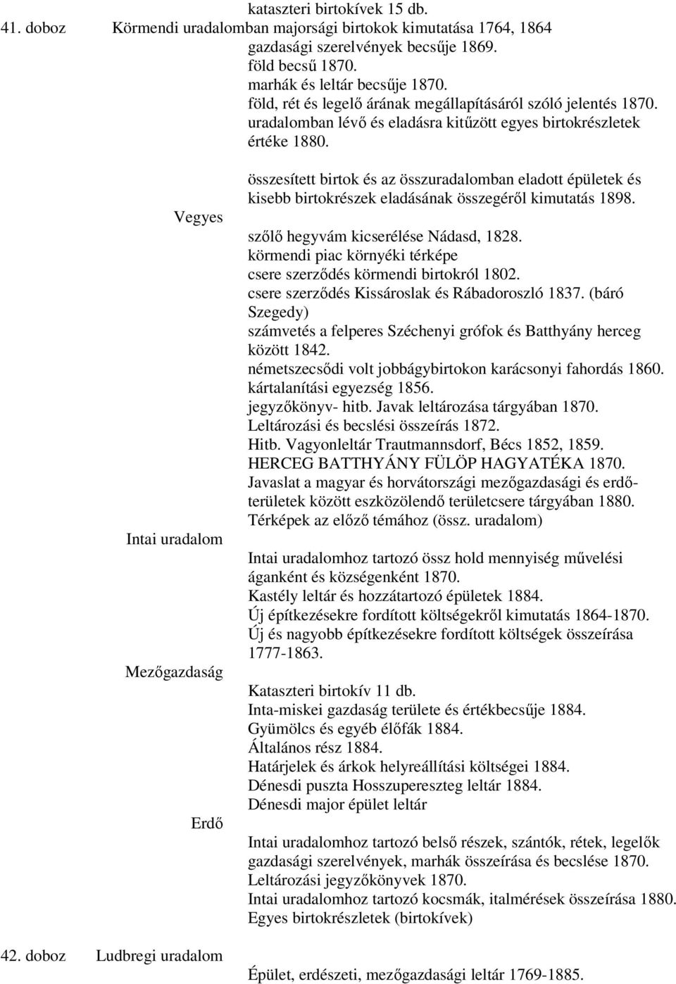 doboz Ludbregi uradalom összesített birtok és az összuradalomban eladott épületek és kisebb birtokrészek eladásának összegérıl kimutatás 1898. szılı hegyvám kicserélése Nádasd, 1828.