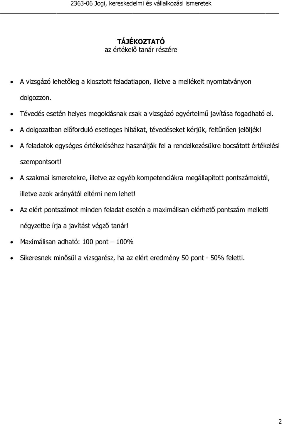 A feladatok egységes értékeléséhez használják fel a rendelkezésükre bocsátott értékelési szempontsort!