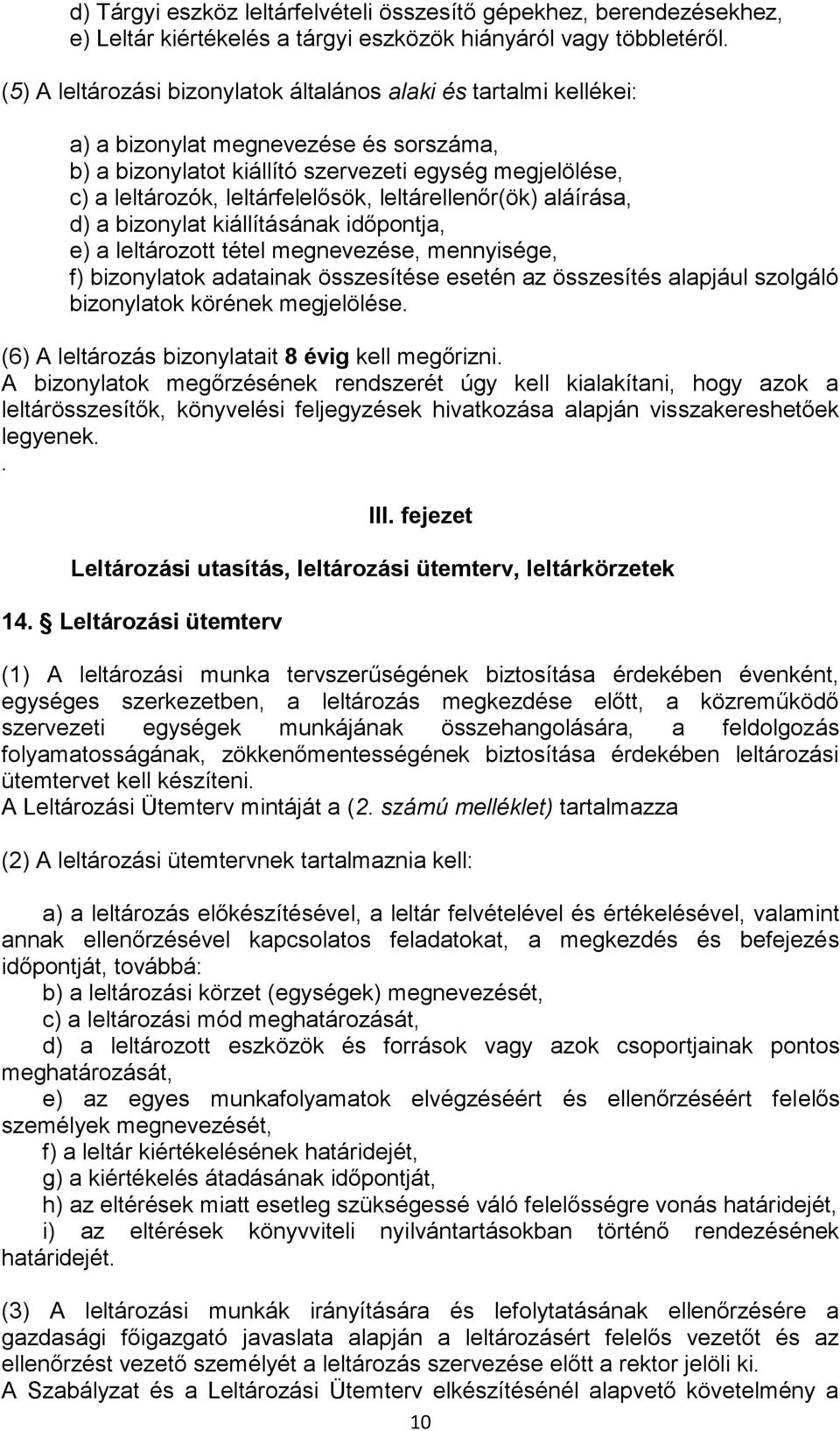 leltárellenőr(ök) aláírása, d) a bizonylat kiállításának időpontja, e) a leltározott tétel megnevezése, mennyisége, f) bizonylatok adatainak összesítése esetén az összesítés alapjául szolgáló