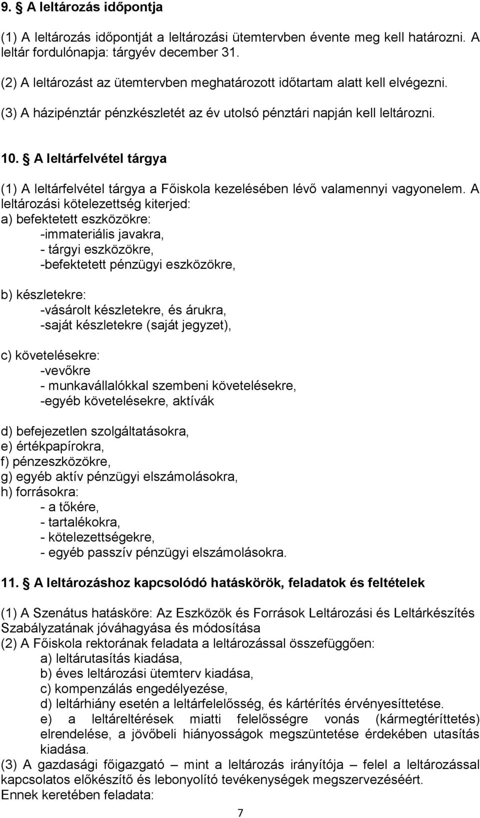 A leltárfelvétel tárgya (1) A leltárfelvétel tárgya a Főiskola kezelésében lévő valamennyi vagyonelem.