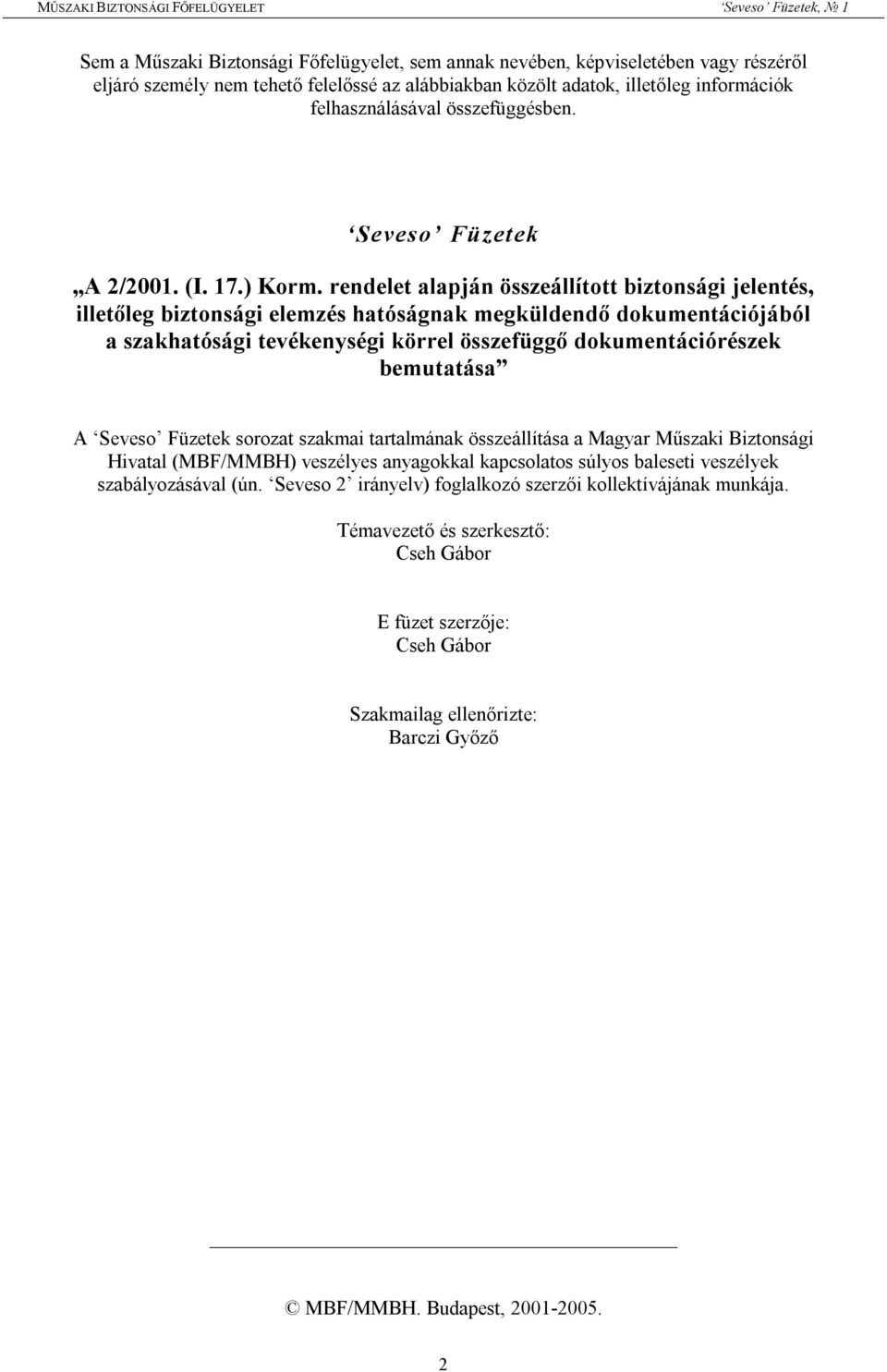 rendelet alapján összeállított biztonsági jelentés, illetőleg biztonsági elemzés hatóságnak megküldendő dokumentációjából a szakhatósági tevékenységi körrel összefüggő dokumentációrészek bemutatása A