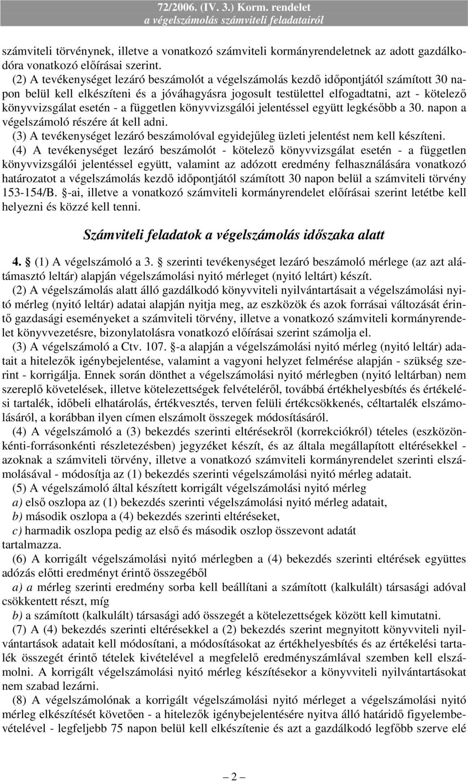 esetén - a független könyvvizsgálói jelentéssel együtt legkésıbb a 30. napon a végelszámoló részére át kell adni.