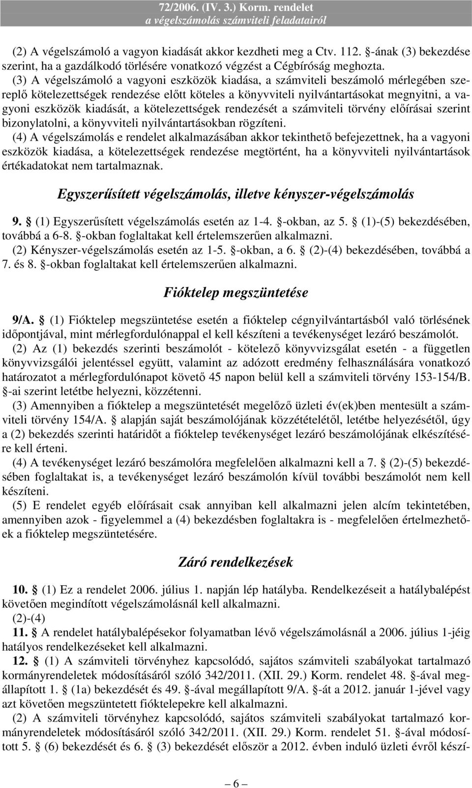 kiadását, a kötelezettségek rendezését a számviteli törvény elıírásai szerint bizonylatolni, a könyvviteli nyilvántartásokban rögzíteni.