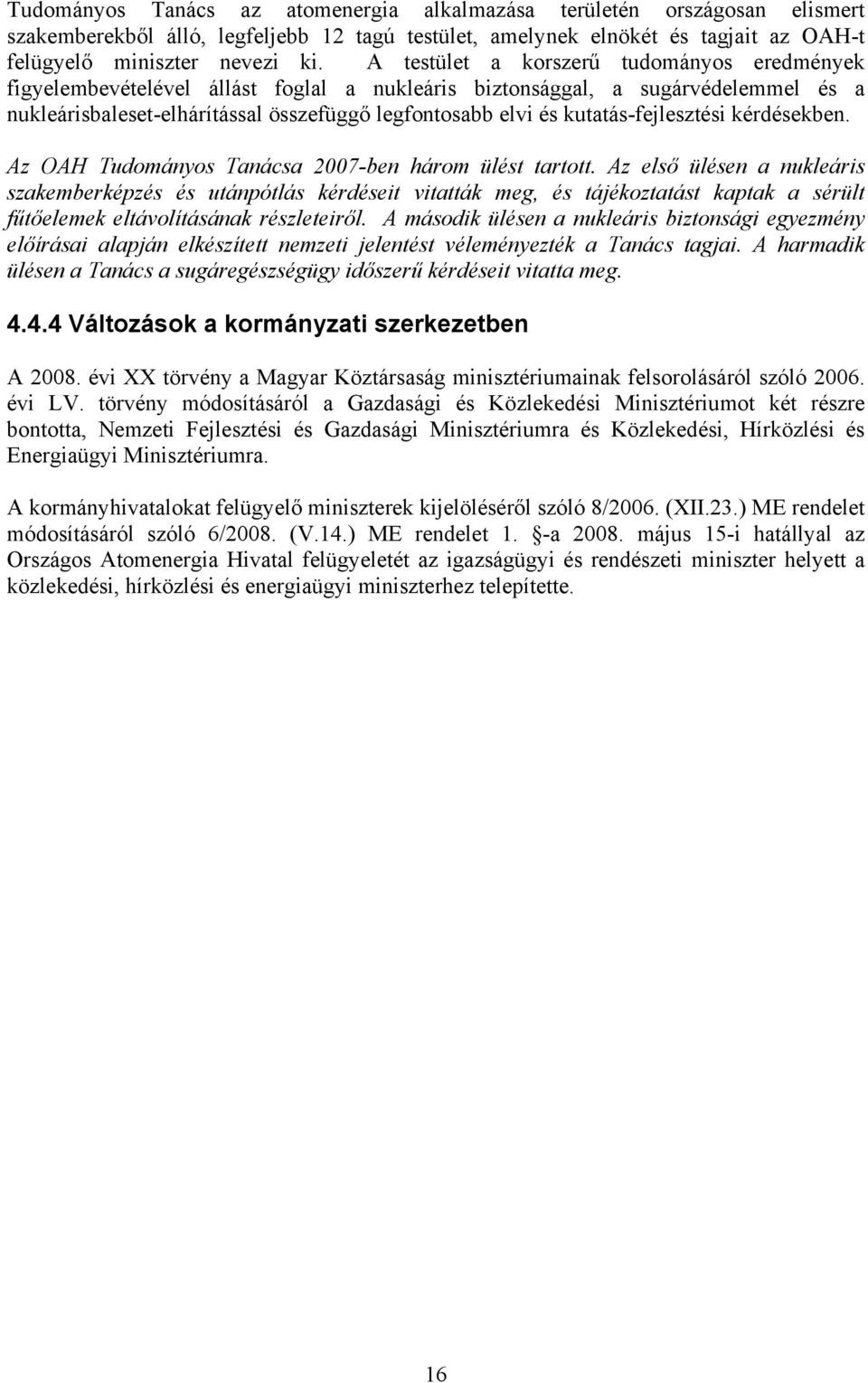 kutatás-fejlesztési kérdésekben. Az OAH Tudományos Tanácsa 2007-ben három ülést tartott.