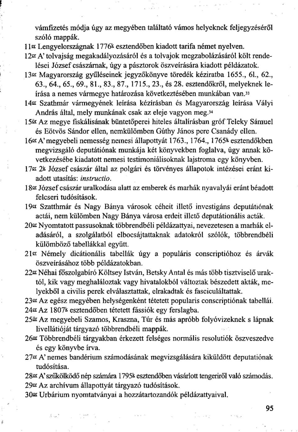 13fií Magyarország gyűléseinek jegyzőkönyve töredék kéziratba 1655, 61, 62, 63, 64, 65, 69, 81, 83, 87, 1715, 23, és 28.