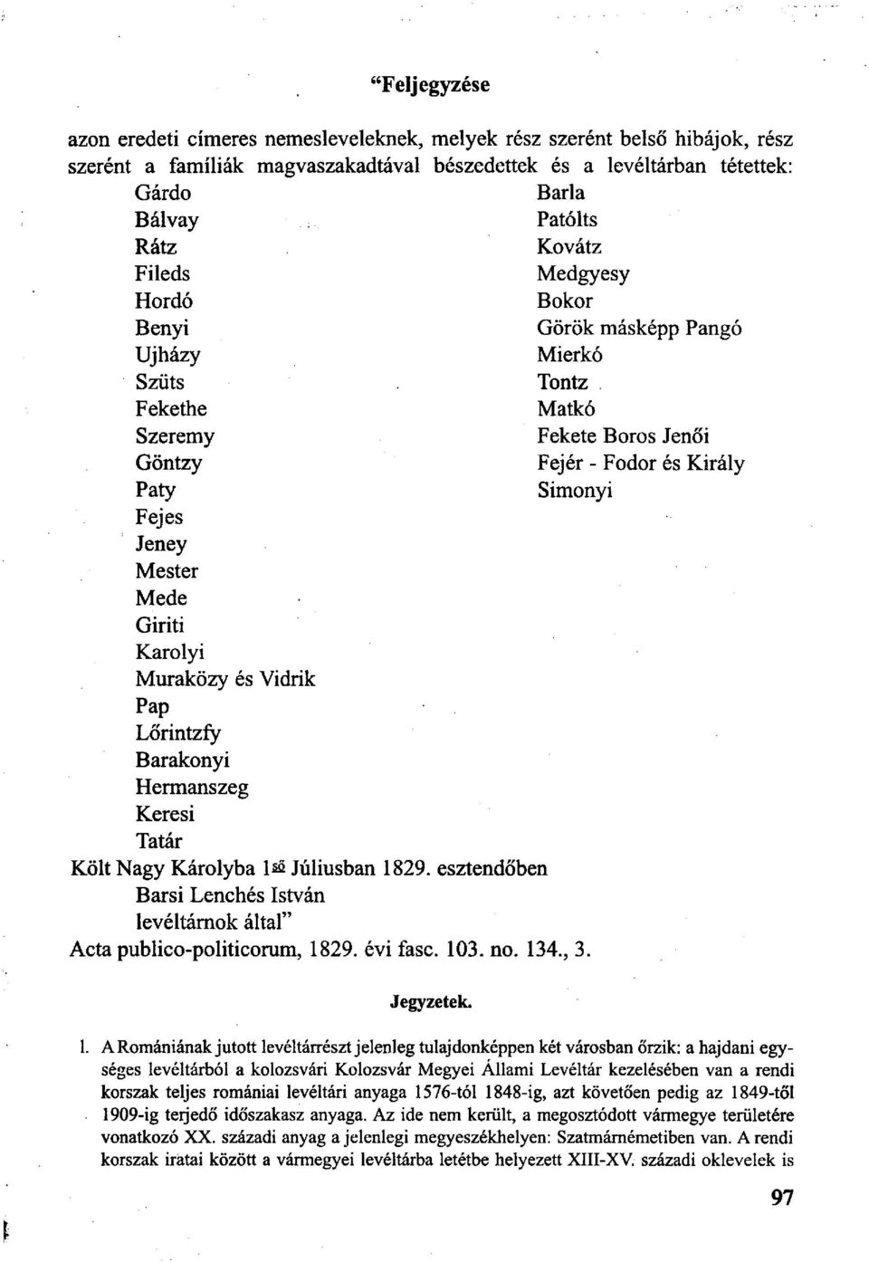 Muraközy és Vidrik Pap Lőrintzfy Barakonyi Hermanszeg Keresi Tatár Költ Nagy Károlyba lső Júliusban 1829. esztendőben Barsi Lenchés István levéltárnok által" Acta publico-politicorum, 1829. évi fasc.