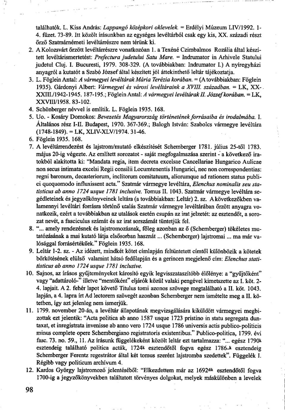 a Texéné Czimbalmos Rozália által készített levéltárismertetést: Prefectura judetului Satu Mare. = Indrumator in Arhivele Statului judetul Cluj. I. Bucuresti, 1979. 308-329.
