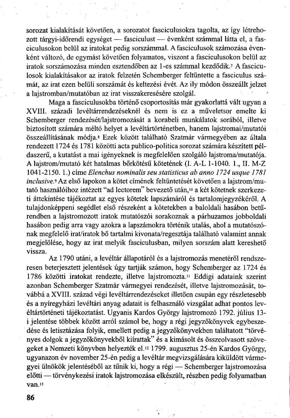 7 Afasciculosok kialakításakor az iratok felzetén Schemberger feltüntette a fascicuhis számát, az irat ezen belüli sorszámát és keltezési évét.