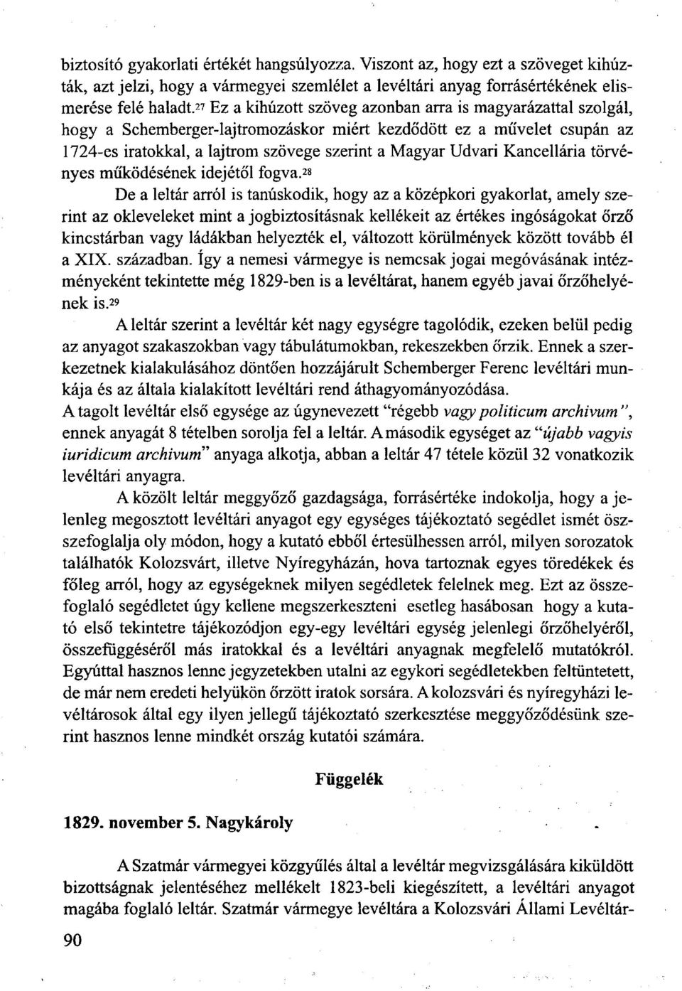 Kancellária törvényes működésének idejétől fogva.