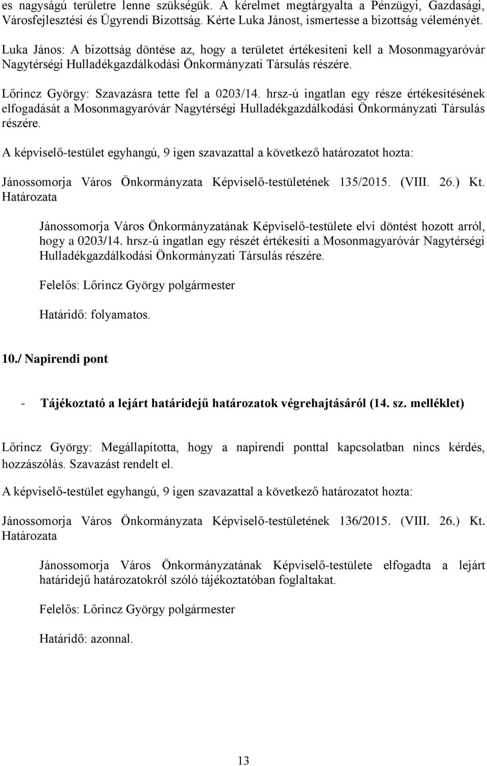 Lőrincz György: Szavazásra tette fel a 0203/14. hrsz-ú ingatlan egy része értékesítésének elfogadását a Mosonmagyaróvár Nagytérségi Hulladékgazdálkodási Önkormányzati Társulás részére.