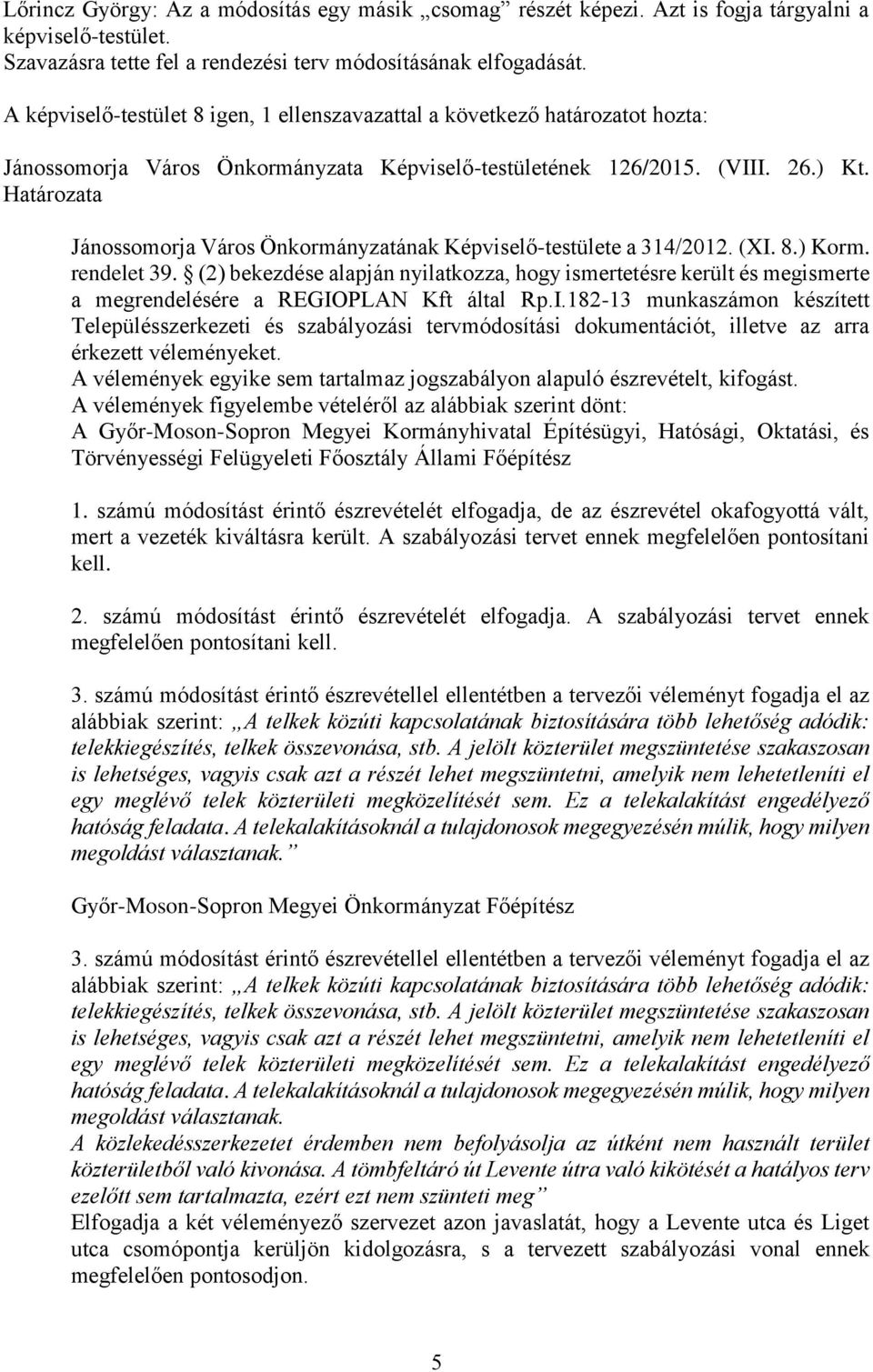 Jánossomorja Város Önkormányzatának Képviselő-testülete a 314/2012. (XI. 8.) Korm. rendelet 39.