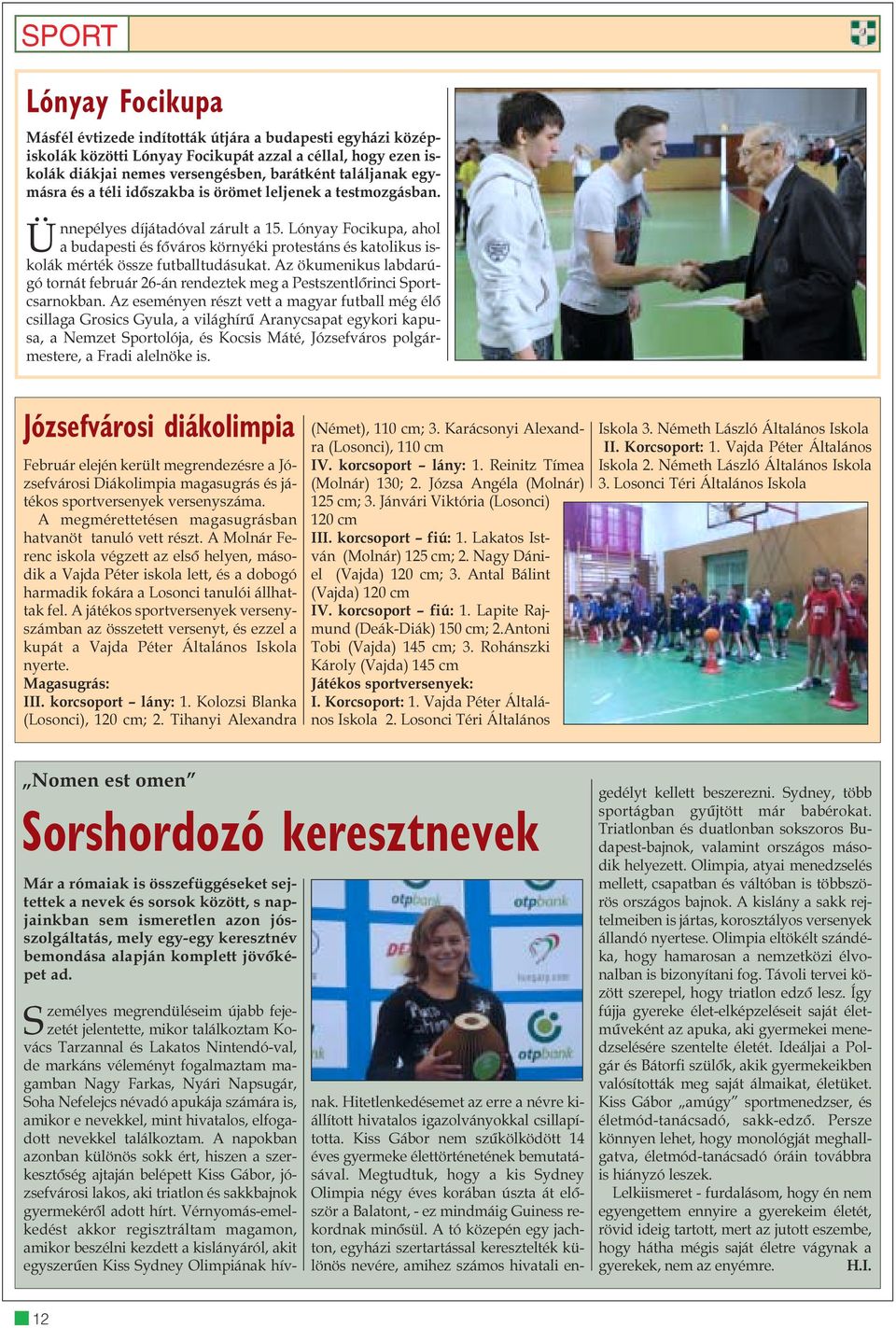 Lónyay Focikupa, ahol a budapesti és fõváros környéki protestáns és katolikus iskolák mérték össze futballtudásukat.