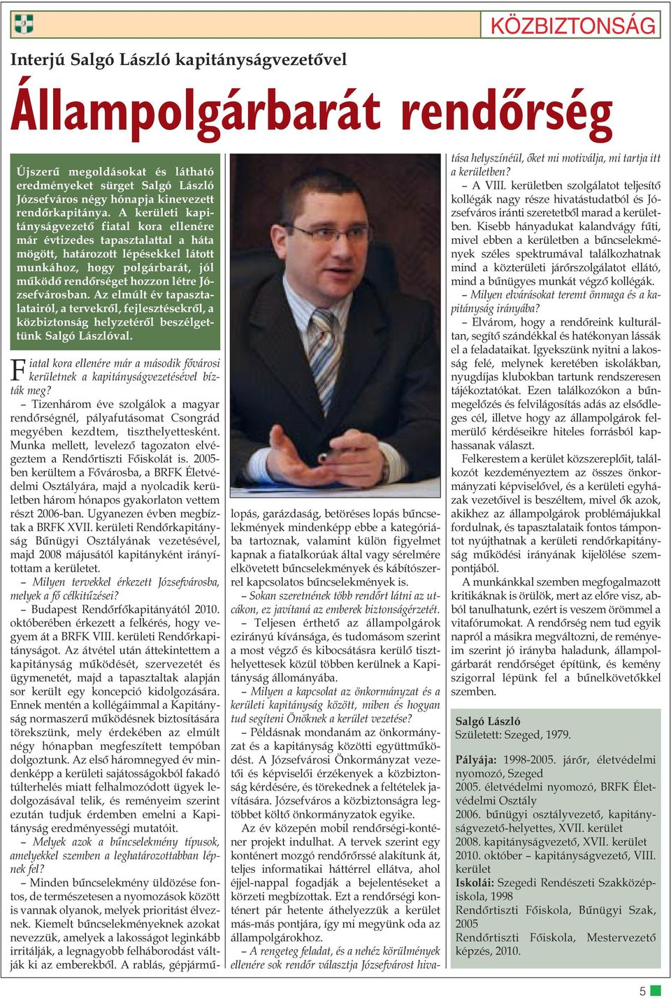 Józsefvárosban. Az elmúlt év tapasztalatairól, a tervekrõl, fejlesztésekrõl, a közbiztonság helyzetérõl beszélgettünk Salgó Lászlóval.