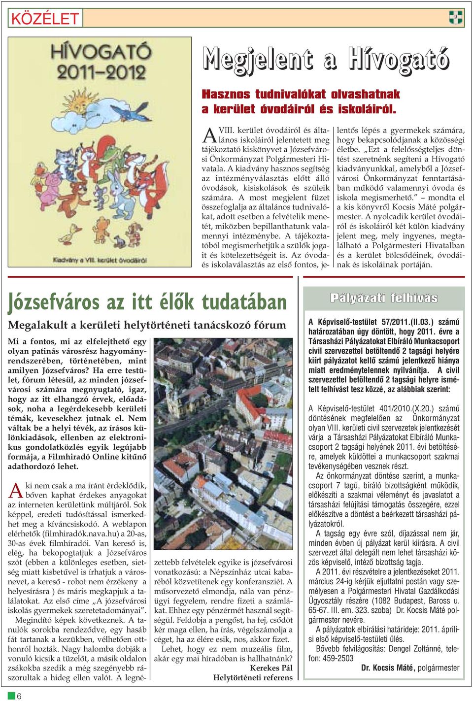 A kiadvány hasznos segítség az intézményválasztás elõtt álló óvodások, kisiskolások és szüleik számára.