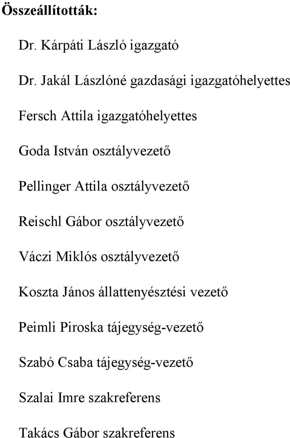 osztályvezető Pellinger Attila osztályvezető Reischl Gábor osztályvezető Váczi Miklós