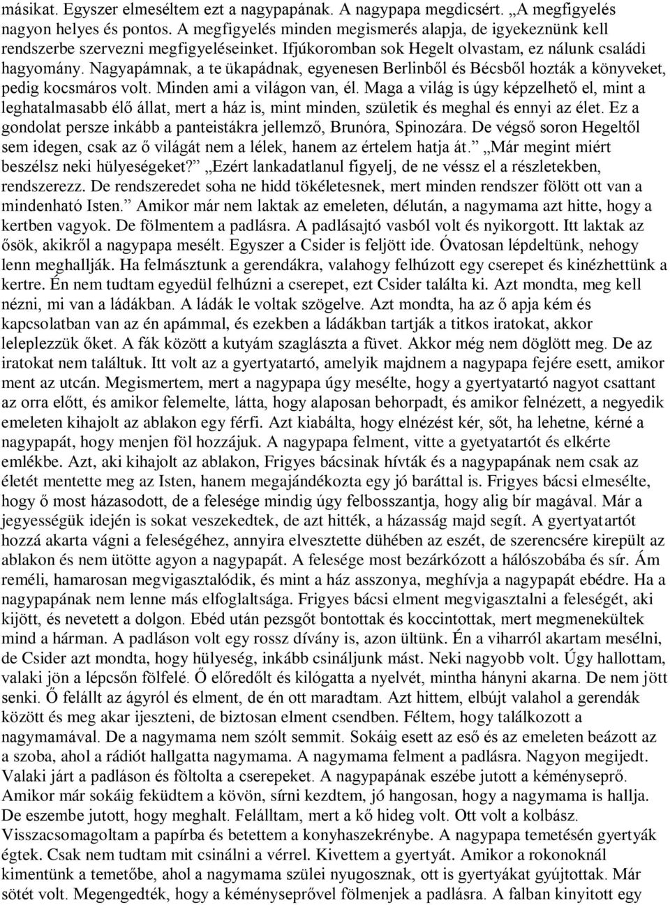 Nagyapámnak, a te ükapádnak, egyenesen Berlinből és Bécsből hozták a könyveket, pedig kocsmáros volt. Minden ami a világon van, él.