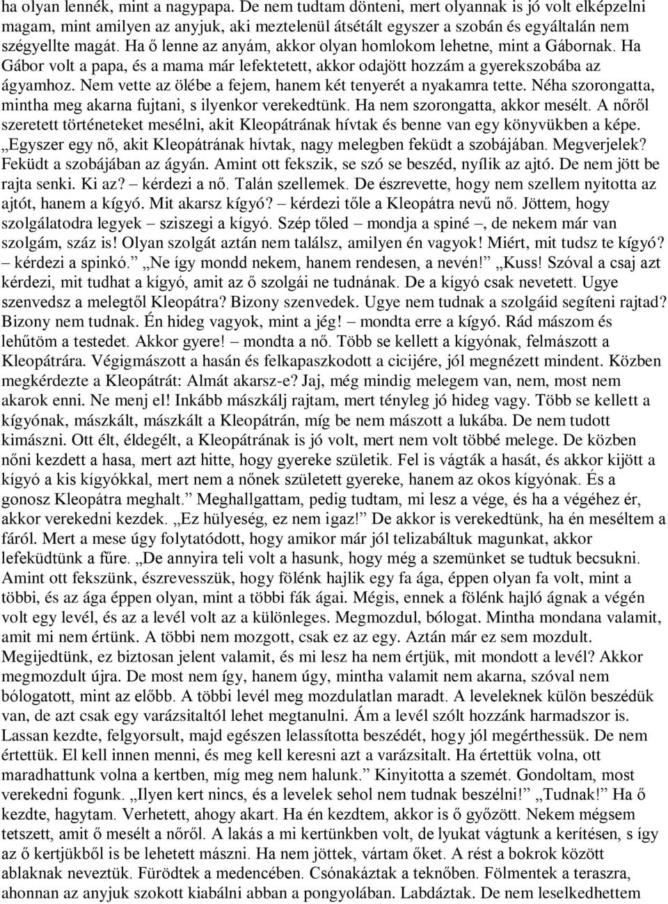 Nem vette az ölébe a fejem, hanem két tenyerét a nyakamra tette. Néha szorongatta, mintha meg akarna fujtani, s ilyenkor verekedtünk. Ha nem szorongatta, akkor mesélt.