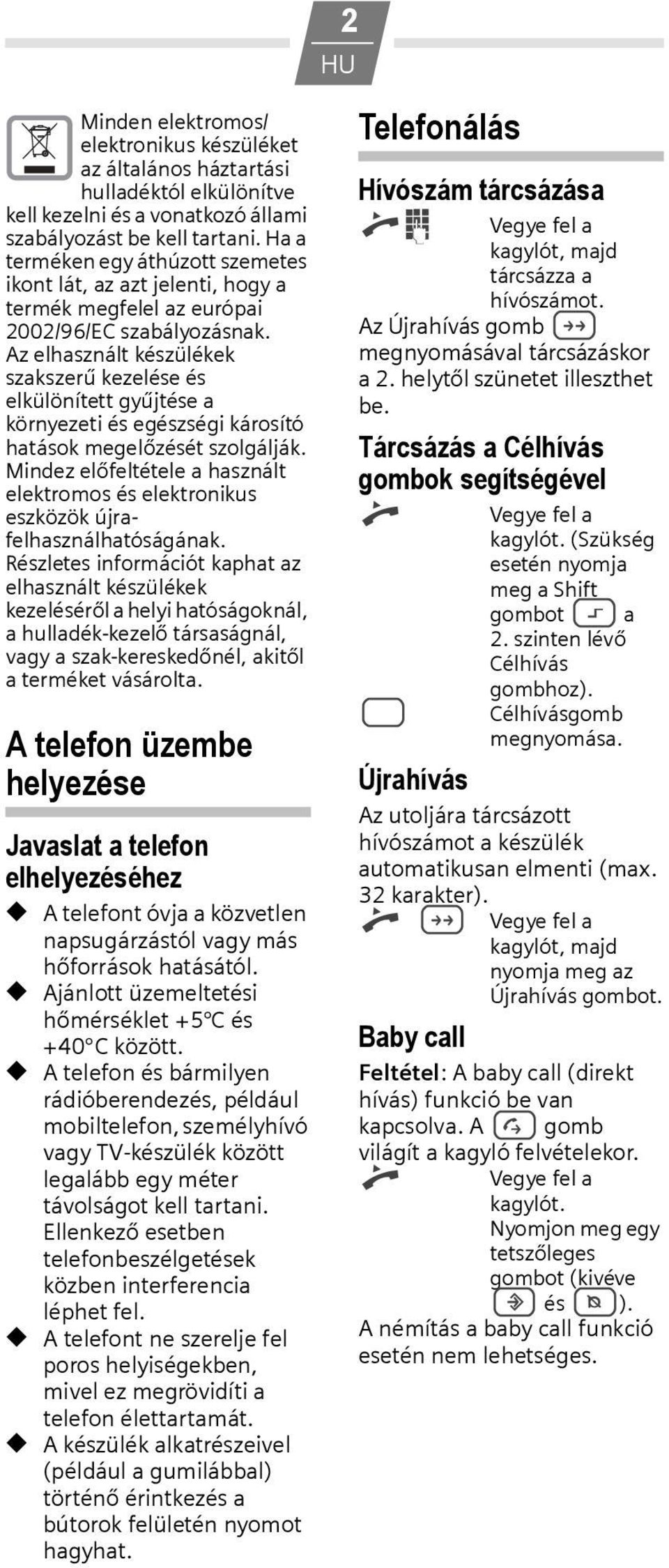 Az elhasznált készülékek szakszerű kezelése és elkülönített gyűjtése a környezeti és egészségi károsító hatások megelőzését szolgálják.
