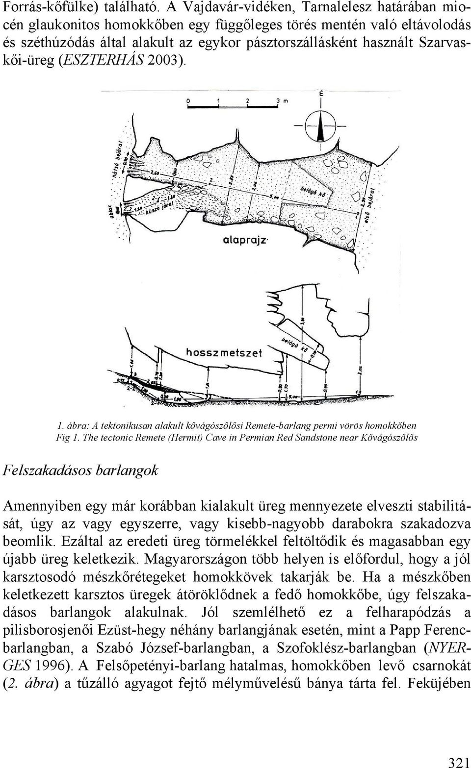 (ESZTERHÁS 2003). 1. ábra: A tektonikusan alakult kővágószőlősi Remete-barlang permi vörös homokkőben Fig 1.