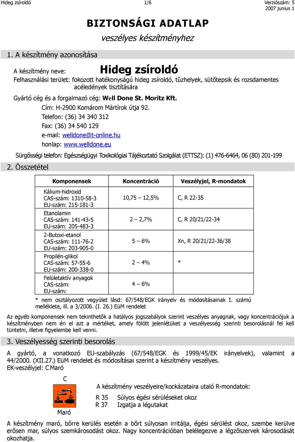 rozsdamentes acéledények tisztítására Gyártó cég és a forgalmazó cég: Well Done St. Moritz Kft. Cím: H-2900 Komárom Mártírok útja 92.