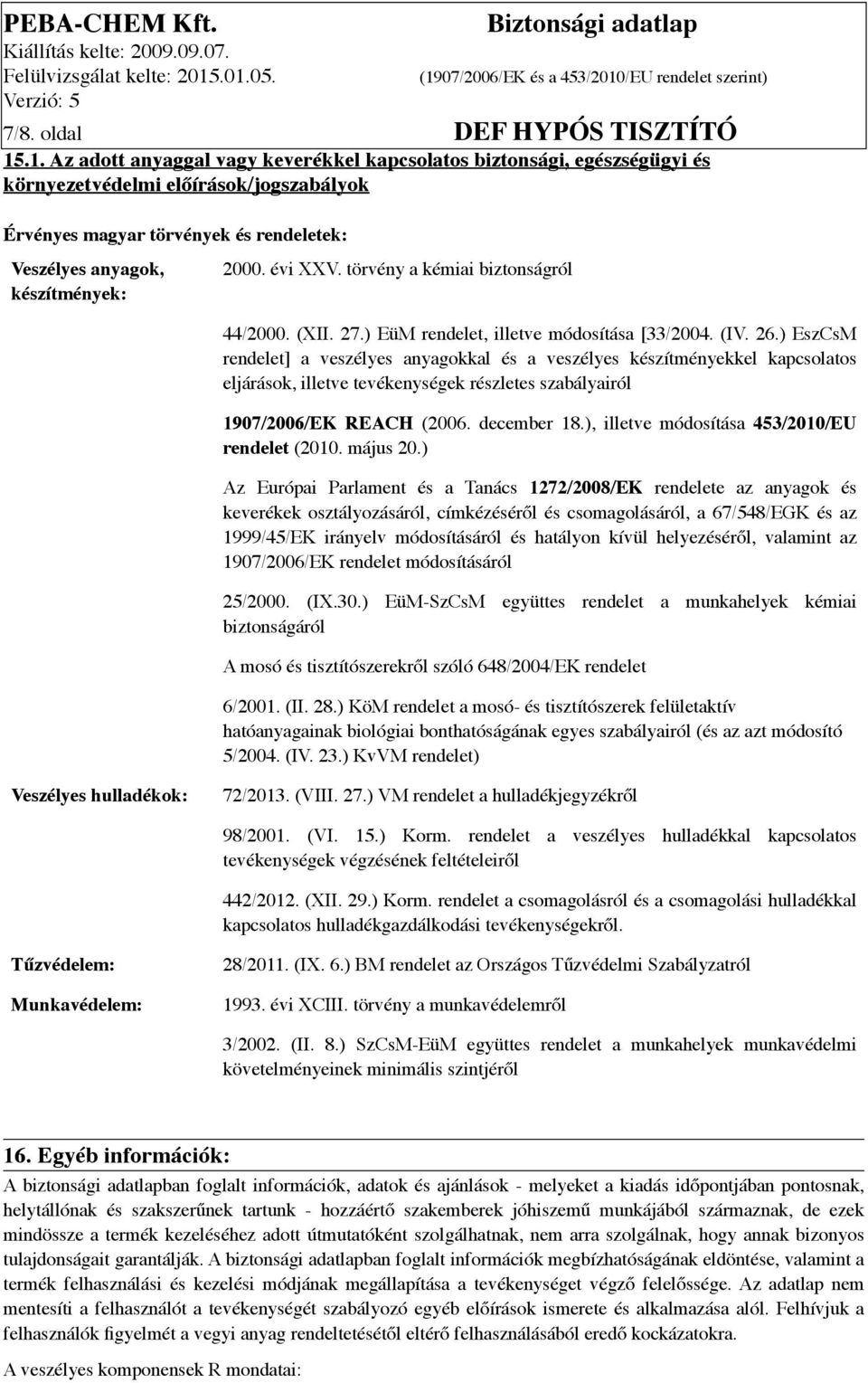 évi XXV. törvény a kémiai biztonságról 44/2000. (XII. 27.) EüM rendelet, illetve módosítása [33/2004. (IV. 26.