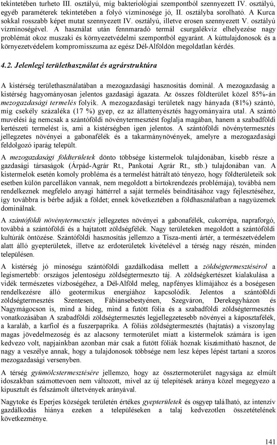 A használat után fennmaradó termál csurgalékvíz elhelyezése nagy problémát okoz muszaki és környezetvédelmi szempontból egyaránt.